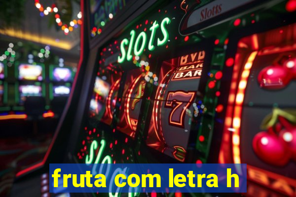 fruta com letra h