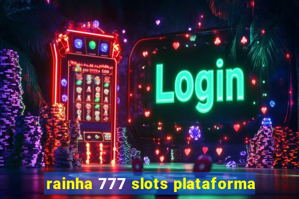 rainha 777 slots plataforma