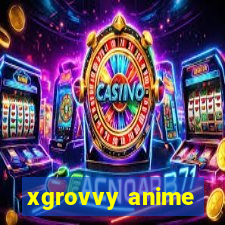 xgrovvy anime