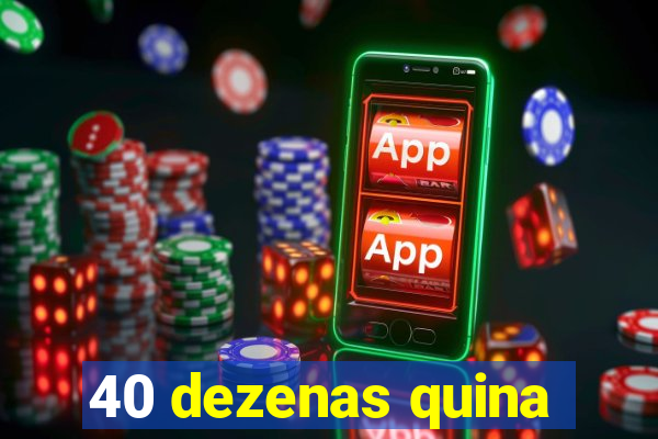 40 dezenas quina