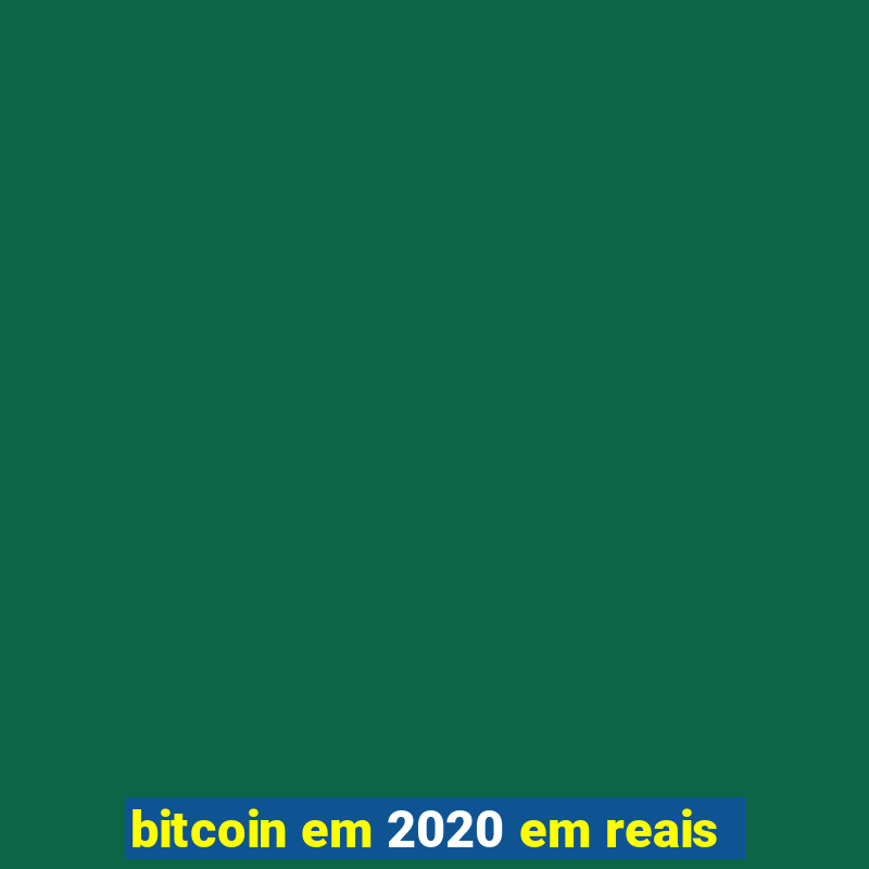 bitcoin em 2020 em reais