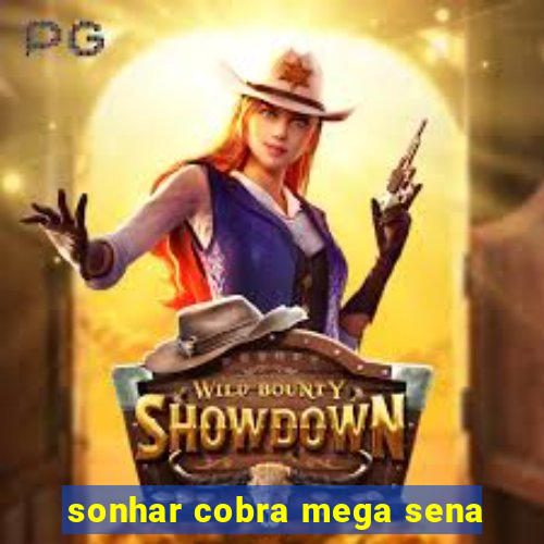 sonhar cobra mega sena