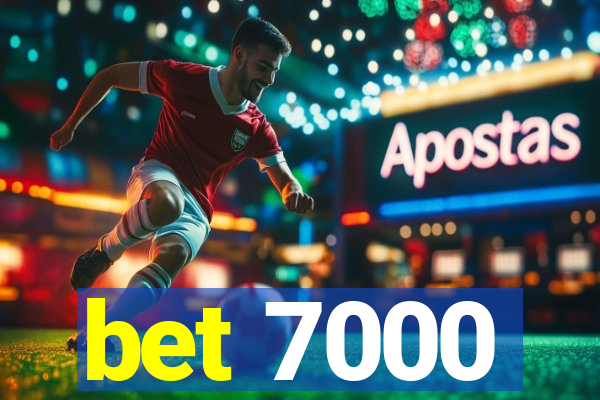 bet 7000