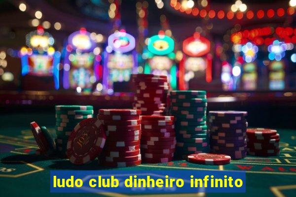 ludo club dinheiro infinito