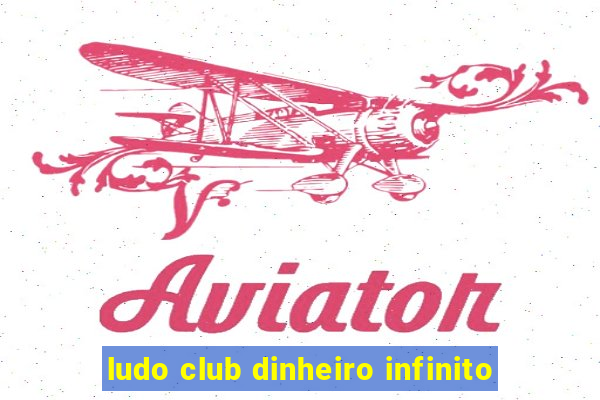 ludo club dinheiro infinito