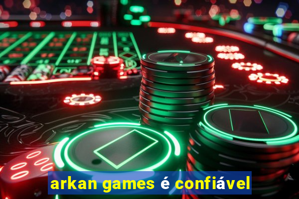 arkan games é confiável