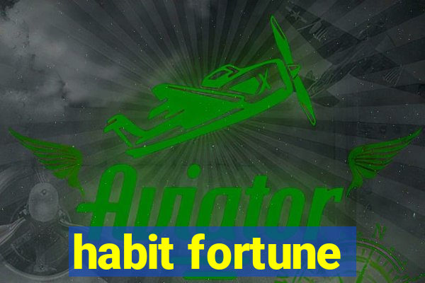 habit fortune