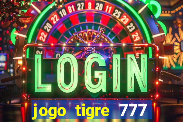 jogo tigre 777 como jogar