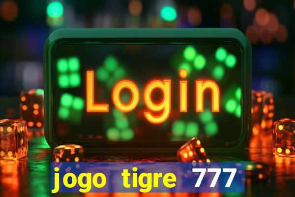 jogo tigre 777 como jogar