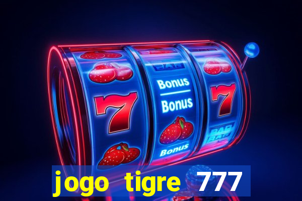 jogo tigre 777 como jogar