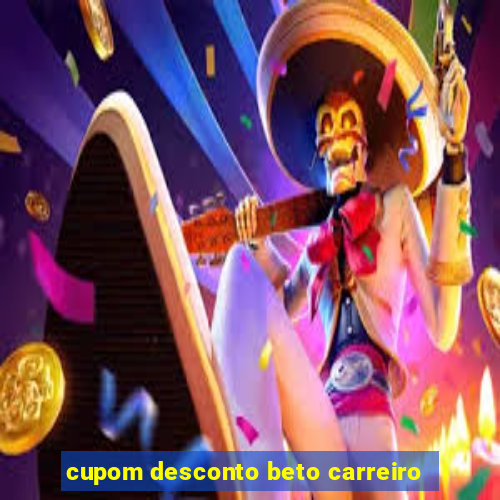 cupom desconto beto carreiro