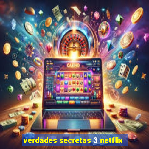 verdades secretas 3 netflix