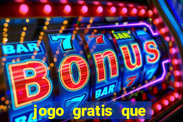 jogo gratis que ganha dinheiro