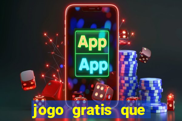 jogo gratis que ganha dinheiro