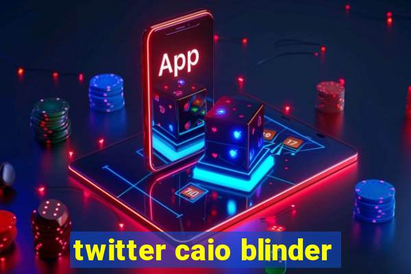 twitter caio blinder