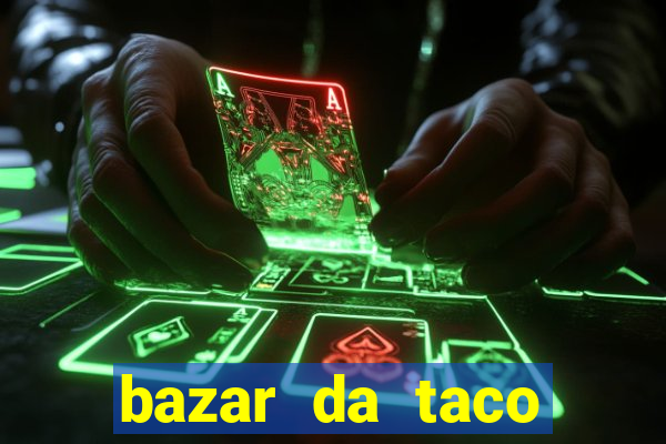 bazar da taco agendamento online