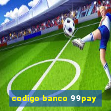 codigo banco 99pay