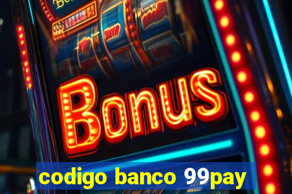 codigo banco 99pay