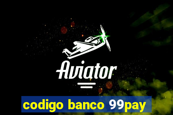 codigo banco 99pay