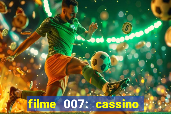 filme 007: cassino royale completo dublado