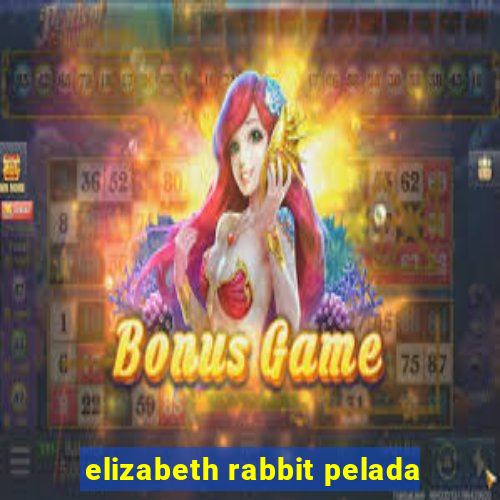 elizabeth rabbit pelada