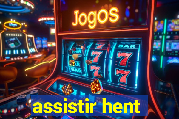 assistir hent