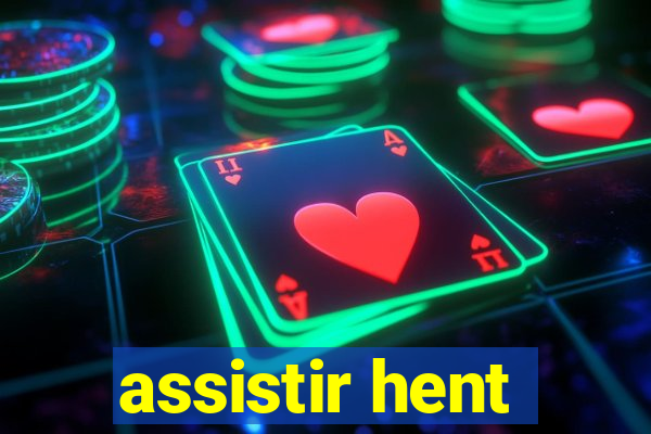 assistir hent