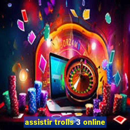 assistir trolls 3 online