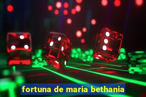 fortuna de maria bethania