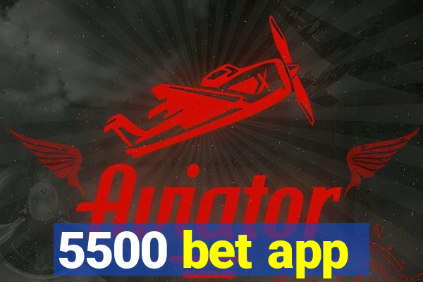 5500 bet app