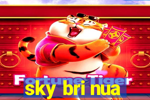 sky bri nua