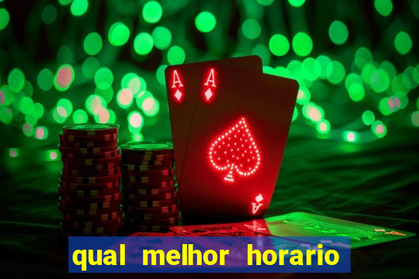 qual melhor horario para ganhar dinheiro no fortune tiger