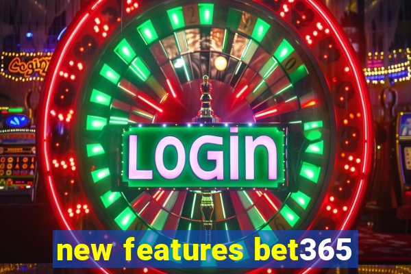 new features bet365