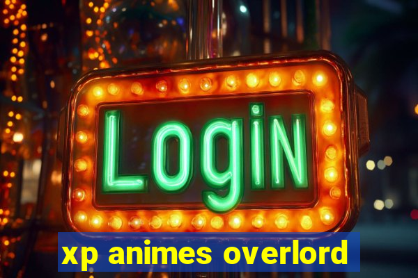 xp animes overlord