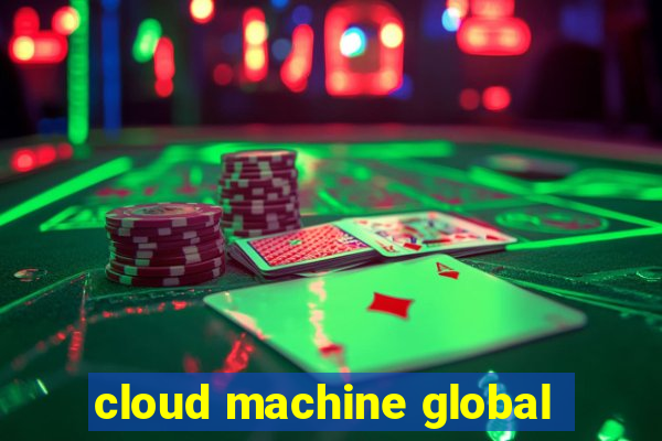 cloud machine global