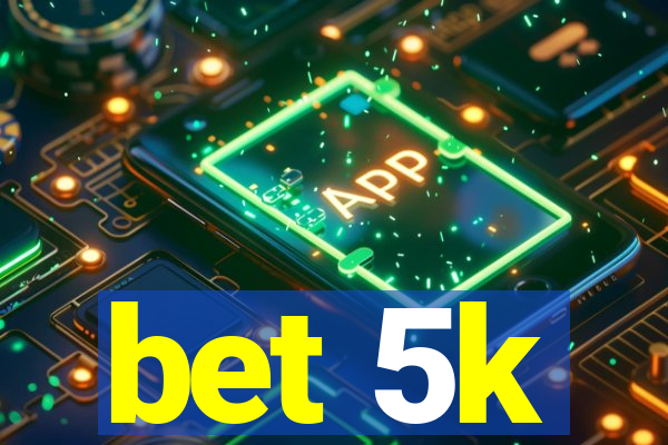 bet 5k