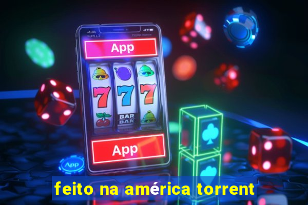 feito na américa torrent