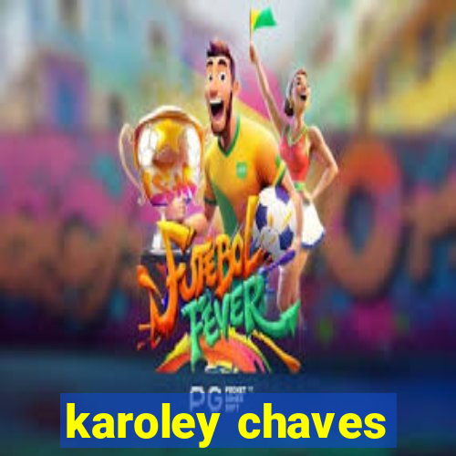 karoley chaves