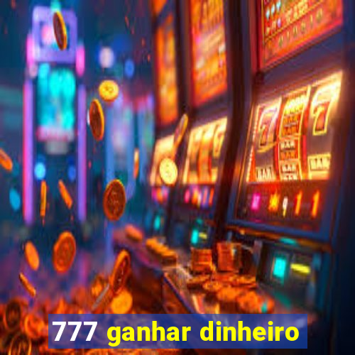 777 ganhar dinheiro