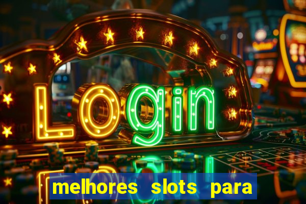 melhores slots para ganhar dinheiro