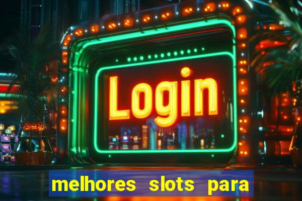 melhores slots para ganhar dinheiro