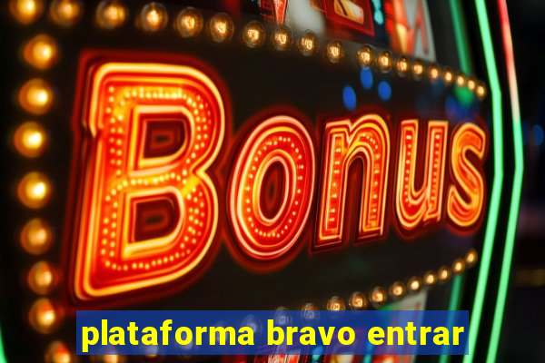 plataforma bravo entrar