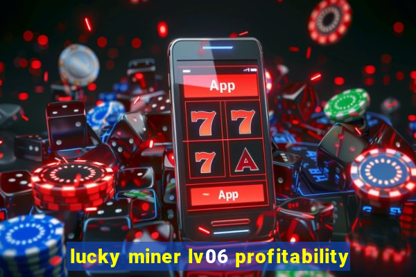 lucky miner lv06 profitability