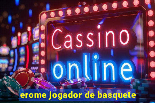 erome jogador de basquete