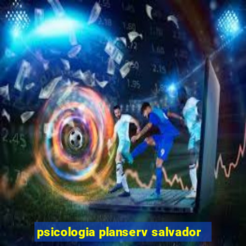 psicologia planserv salvador