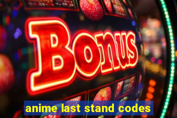 anime last stand codes