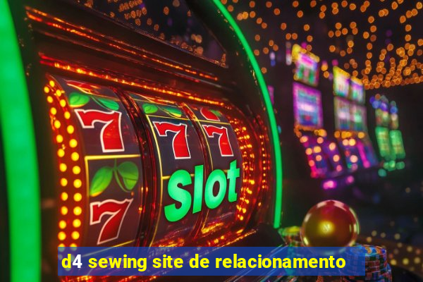 d4 sewing site de relacionamento