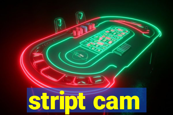 stript cam