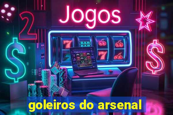 goleiros do arsenal