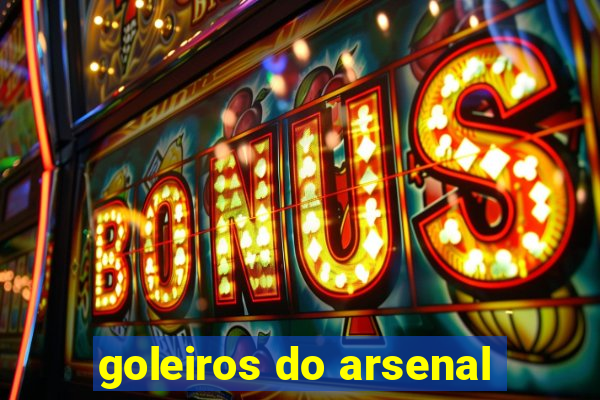 goleiros do arsenal